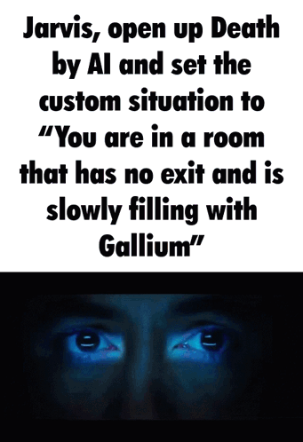 Jarvis Open Up Death By Al And Set The Custom Situation To You Are In A Room That Has No Exit And Is Slowly Filling With GIF