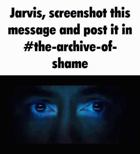 Jarvis Screenshot This Message and Post It in the-archives-of-shame