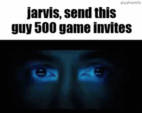 Jarvis Send This Guy 500 Game Invites Is Written Above A Man 'S Eyes GIF
