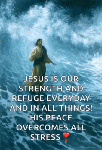 Jesus Is Our Strength And Refuge Everyday In All Things His Peace Overcomes All Stress GIF