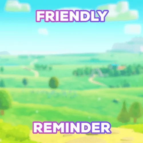 Friendly Reminder