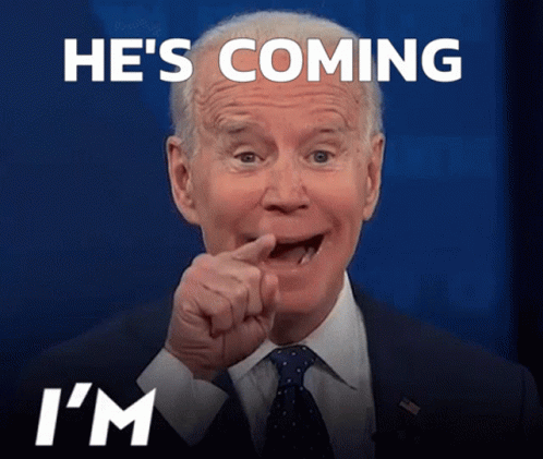 Joe Biden He's Coming GIF