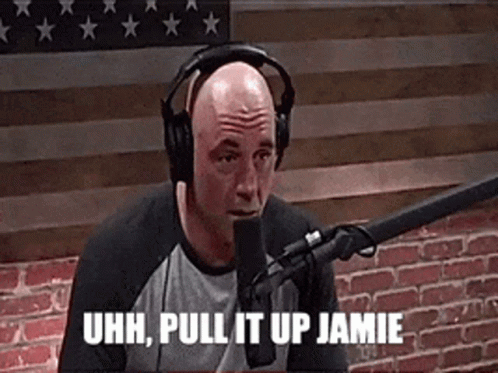 Joe Rogan Uhh Pull It Up Jamie GIF