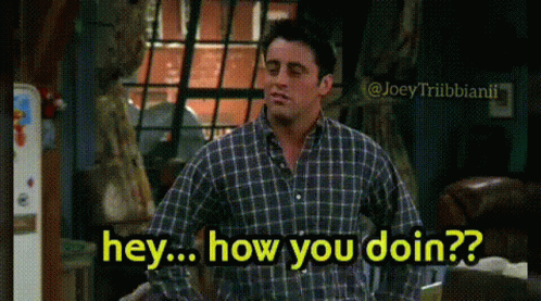 Joey Tribbiani Hey How Are You Doing GIF