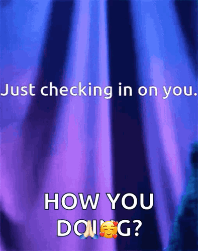 Just Checking In On You How You Doing GIF