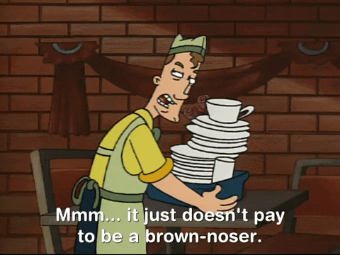 Just Doesn't Pay To Be Brown Noser GIF