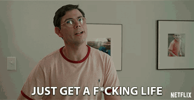 Just Get A Fucking Life Annoyed Gif GIF