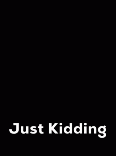 Girl Smiled And Said Just Kidding GIF