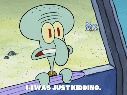 Squidward Was Just Kidding Only GIF