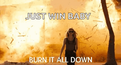 Just Win Baby Burn It All Down GIF
