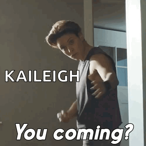 Kaileigh You Coming Text