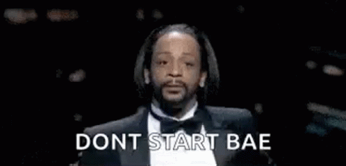 Katt Williams Funny Meme Don't Start Bae GIF
