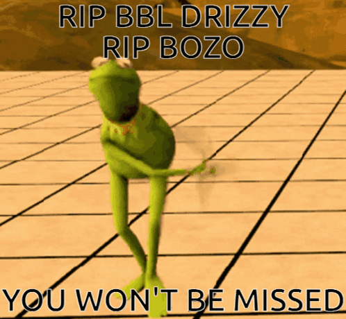 Kermit Frog RIP BBL Drizzy Bozo You Won't Be Missed GIF