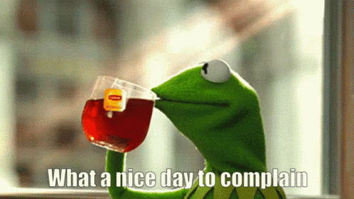 Kermit The Frog Drinking A Cup Of Tea With The Caption " What A Nice Day To Complain " GIF