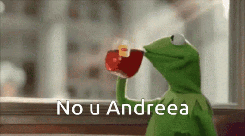 Kermit The Frog Drinking A Cup Of Tea With The Words " No U Andrea " Written Below Him GIF
