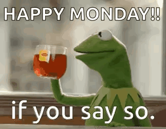 Kermit the Frog Holding Tea Saying Happy Monday