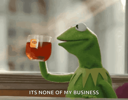 Kermit the Frog Holding Tea Saying It's None of My Business