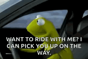 Kermit The Frog Is Driving A Car And Saying `` Want To Ride With Me ? I Can Pick You Up On The Way '' . GIF
