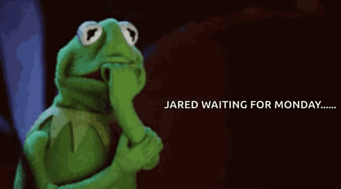 Kermit The Frog Is Holding His Hand To His Chin And Says Jared Waiting For Monday GIF
