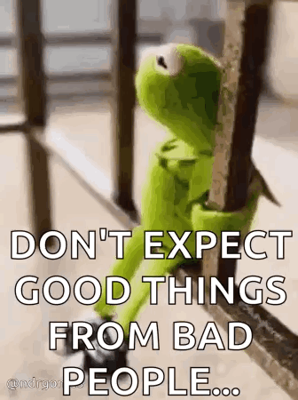 Kermit The Frog Is Leaning Against A Railing And Says `` Don 'T Expect Good Things From Bad People ... '' GIF