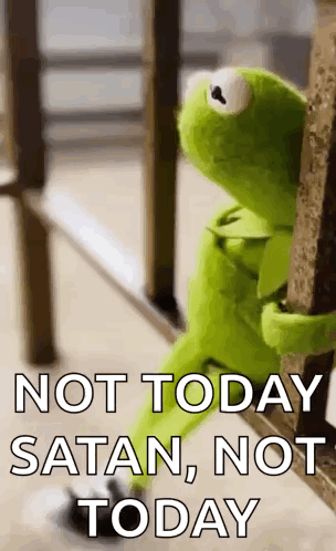 Kermit The Frog Is Sitting On A Railing With The Words `` Not Today Satan , Not Today '' Written On It . GIF
