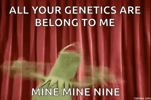 Kermit The Frog Saying All Your Genetics Are Belong To Me Mine Mine Nine GIF