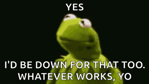 Kermit The Frog Says Yes I'd Be Down GIF