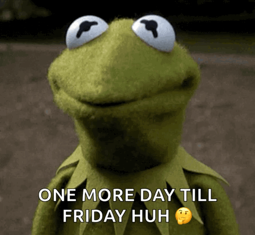Kermit the Frog Smiling One More Day Till Friday Huh