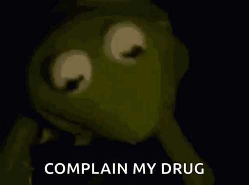 Kermit The Frog With A Syringe In His Mouth And The Words Complain My Drug Written Below Him GIF