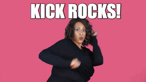 Kick Rocks Can Beat You Up GIF