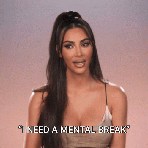 Kim K I Need A Mental Break GIF