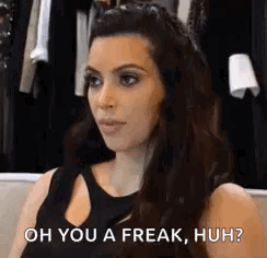 Kim K Oh You A Freak Huh GIF