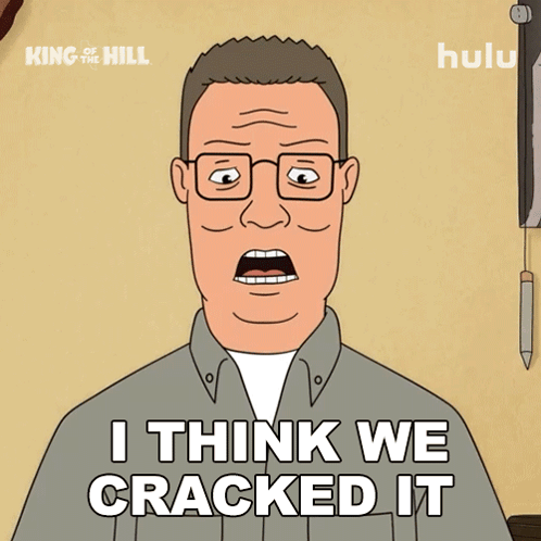 King of the Hill Says I Think We Cracked It