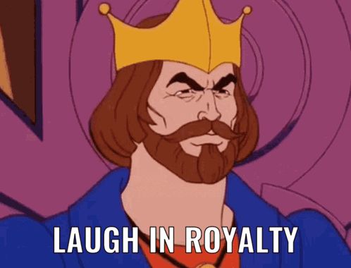 King With Beard and Crown Saying Laugh in Royalty