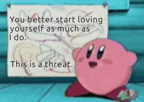 Kirby Passive Aggressive Threat Love Yourself GIF