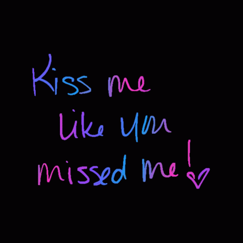 Kiss Me How Could I Not Miss You GIF