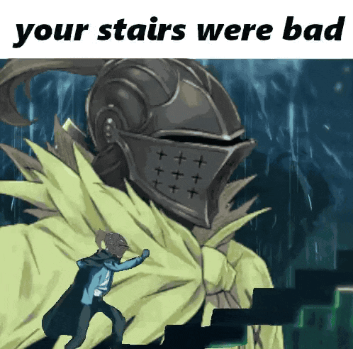 Knight Saying Your Stairs Were Bad