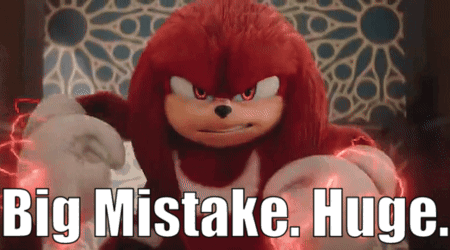 Knuckles the Echidna Big Mistake Huge