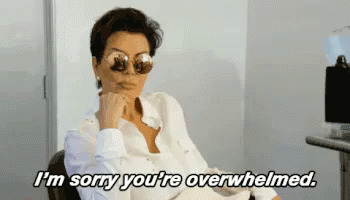 Kris Jenner I'm Sorry You're Overwhelmed GIF