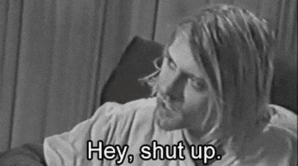 Kurt Cobain Hey Shut Up Baby I Know It GIF