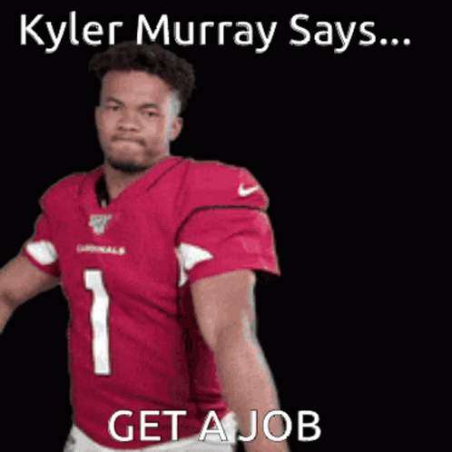 Kyler Murray Says Get A Job In A Red Jersey GIF