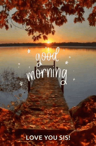 Lake With Dock and Good Morning Love You Sis