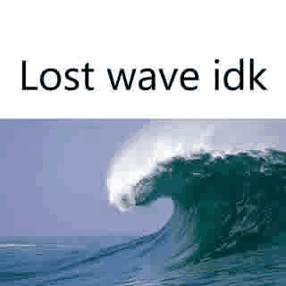 Large Wave in Ocean Saying Lost Wave Idk