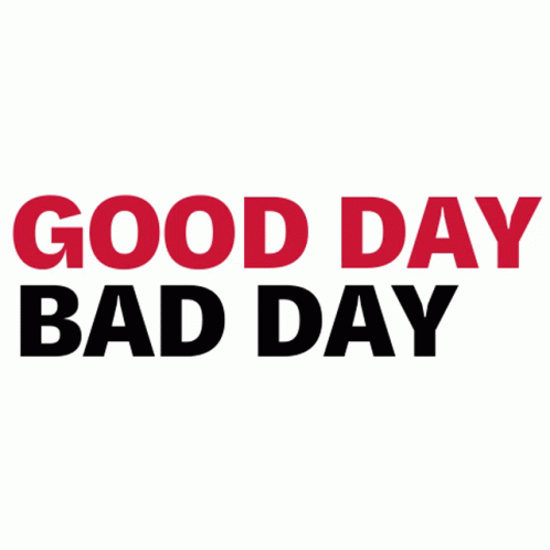 Last Day Good Day Bad Day GIF