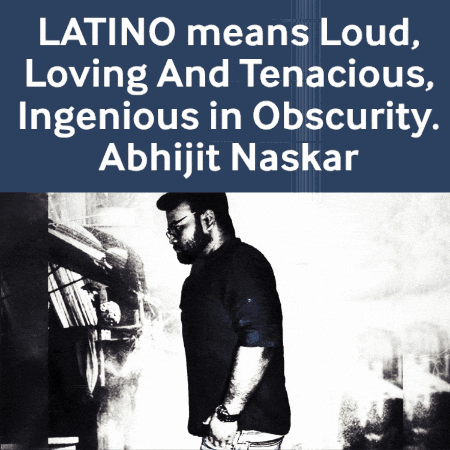 Latino Means Loud Loving Tenacious Ingenious in Obscurity Abhijit Naskar