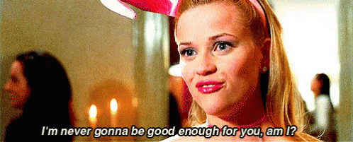 Legally Blonde Reese Witherspoon Never Good Enough GIF