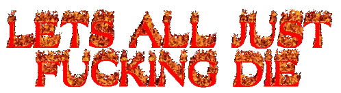 Let's All Just F***ing Die Fire