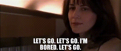 Let's Go I'm Bored Let's Go GIF