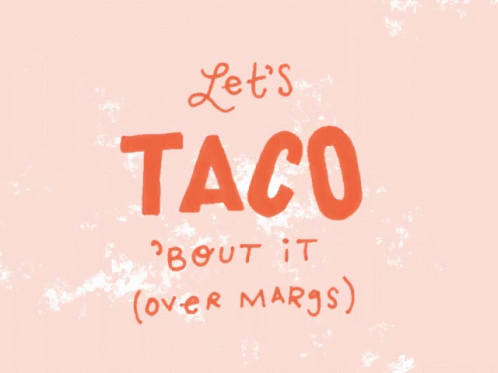Let's Taco About It Over Margs
