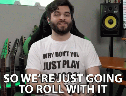 Lets Just Roll With It GIF